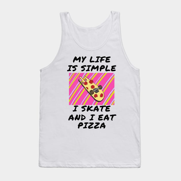 My life is simple i skate and i eat pizza Tank Top by IOANNISSKEVAS